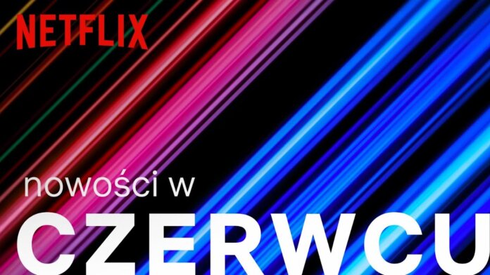 netflix nowosci czerwiec 2019 netflix nowosci czerwiec 2019